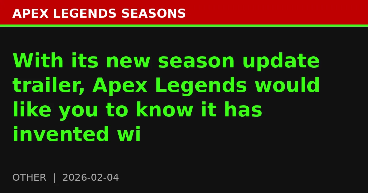 With its new season update trailer, Apex Legends would like you to know it has invented wi