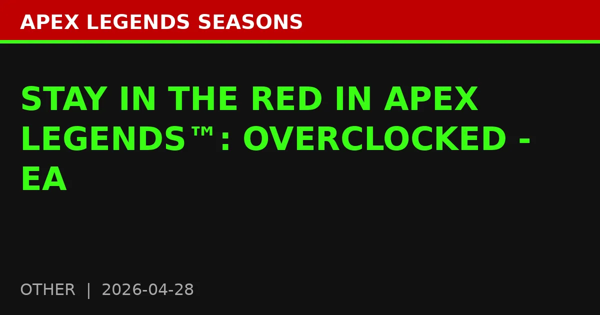 STAY IN THE RED IN APEX LEGENDS™: OVERCLOCKED - EA