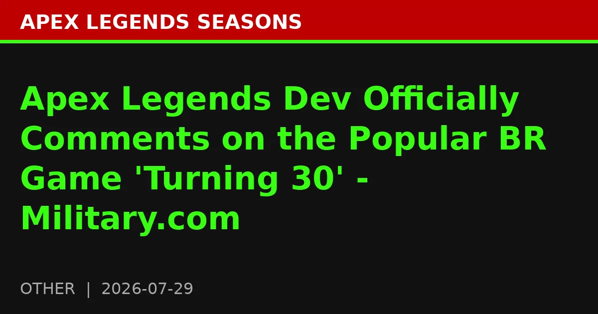 Apex Legends Dev Officially Comments on the Popular BR Game 'Turning 30' - Military.com