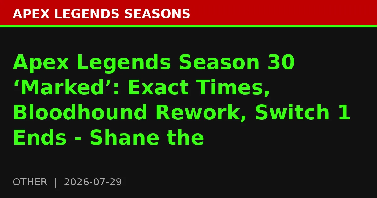 Apex Legends Season 30 ‘Marked’: Exact Times, Bloodhound Rework, Switch 1 Ends - Shane the