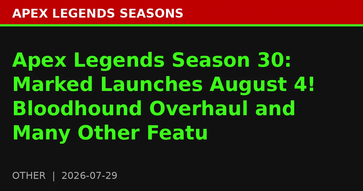 Apex Legends Season 30: Marked Launches August 4! Bloodhound Overhaul and Many Other Featu