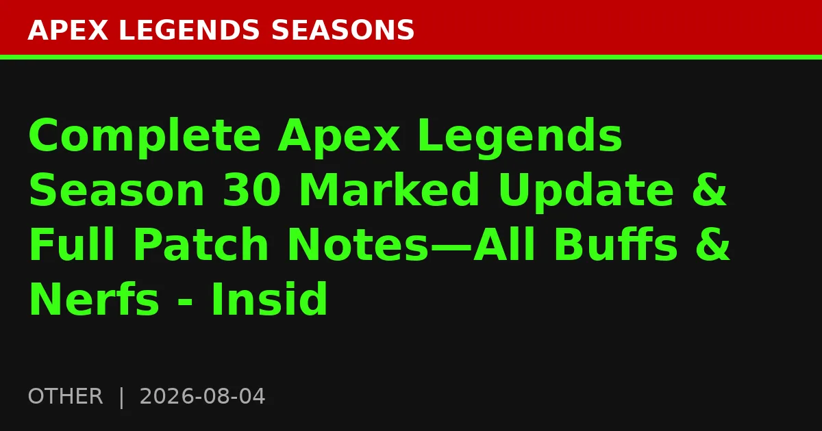 Complete Apex Legends Season 30 Marked Update & Full Patch Notes—All Buffs & Nerfs - Insid